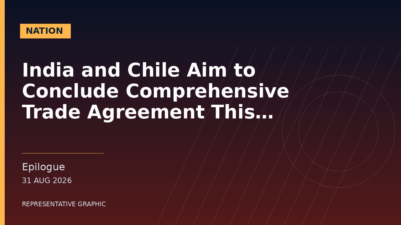 Representative graphic: India and Chile Aim to Conclude Comprehensive Trade Agreement This Year